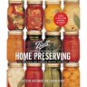 Ball Complete Book of Home Preserving: 400 Delicious and Creative Recipes for Today