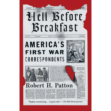 Hell Before Breakfast: America's First War Correspondents