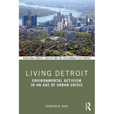Living Detroit: Environmental Activism in an Age of Urban Crisis