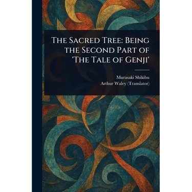 The Sacred Tree: Being the Second Part of 'The Tale of Genji'