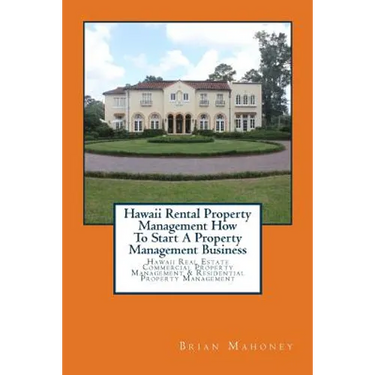 Hawaii Rental Property Management How To Start A Property Management Business: Hawaii Real Estate Commercial Property Management & Residential Propert