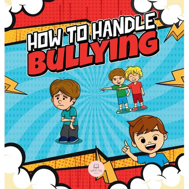 How To Handle Bullying: A kid's guide on how to spot and how to stop bullying