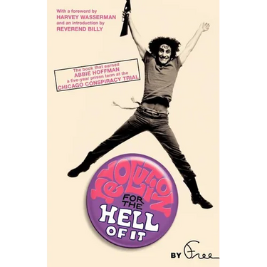 Revolution for the Hell of It: The Book That Earned Abbie Hoffman a Five-Year Prison Term at the Chicago Conspiracy Trial