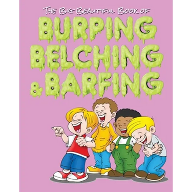 The Big Beautiful Book of Burping, Belching, & Barfing