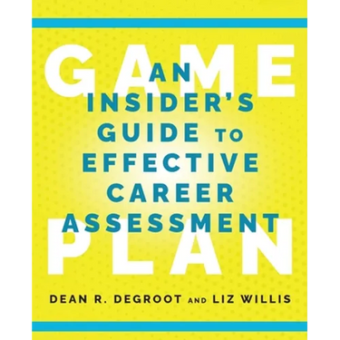 Game Plan: An Insider's Guide to Effective Career Assessment