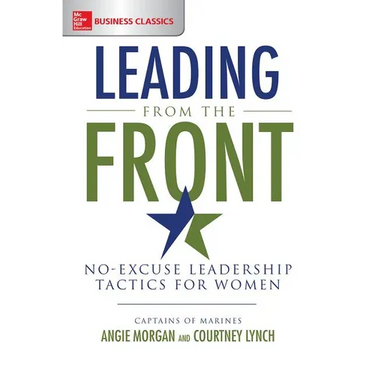 Leading from the Front: No-Excuse Leadership Tactics for Women