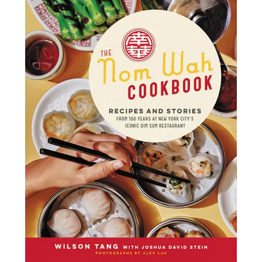 The Nom Wah Cookbook: Recipes and Stories from 100 Years at New York City's Iconic Dim Sum Restaurant