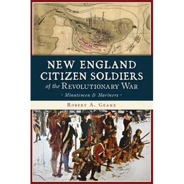 New England Citizen Soldiers of the Revolutionary War: Minutemen and Mariners