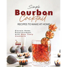 Simple Bourbon Cocktail Recipes to Make at Home: Elevate Home Entertainment with Easy Tasty Cocktails