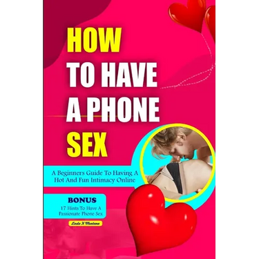 How to Have a Phone Sex: A beginners guide to having hot and fun intimacy online