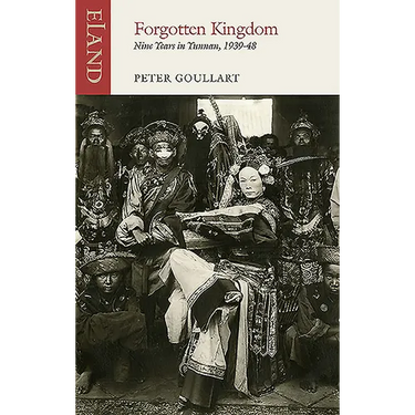 Forgotten Kingdom: Nine Years in Yunnan, 1939-48
