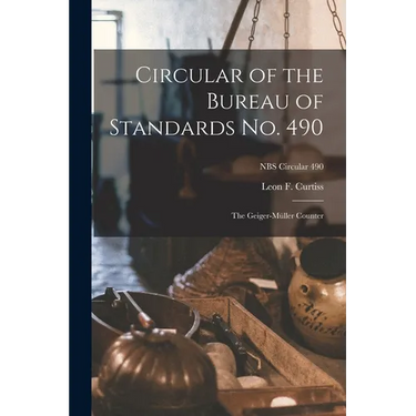 Circular of the Bureau of Standards No. 490: the Geiger-Müller Counter; NBS Circular 490