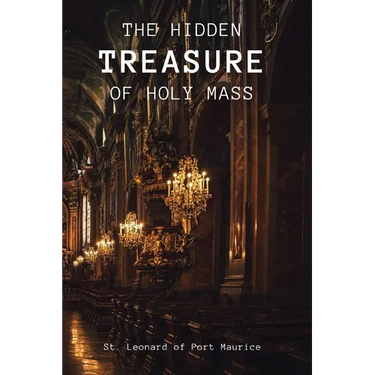 The Hidden Treasure of the Holy Mass