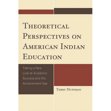 Theoretical Perspectives on American Indian Education: Taking a New Look at Academic Success and the Achievement Gap