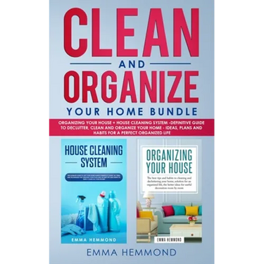 Clean and Organize Your Home Bundle: Organizing your House + House Cleaning System - Definitive Guide to Declutter, Clean and Organize Your Home - Ide