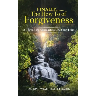 Finally.......the How to of Forgiveness: A Three-Tier Approach to Dry Your Tears
