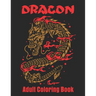 Dragon Adult Coloring Book: Dragon Designs to Color For Relaxation