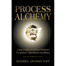 Process Alchemy: Using Employee-Driven Solutions To Achieve Operational Excellence