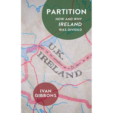 Partition: How and Why Ireland Was Divided