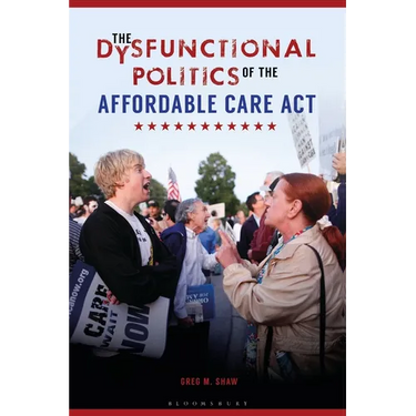 The Dysfunctional Politics of the Affordable Care Act