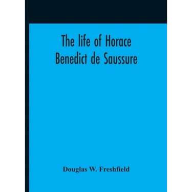 The Life Of Horace Benedict De Saussure