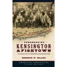 Remembering Kensington & Fishtown: Philadelphia's Riverward Neighborhoods