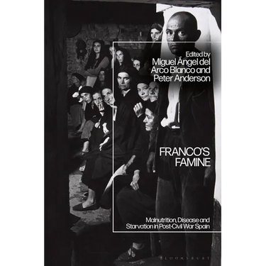 Franco's Famine: Malnutrition, Disease and Starvation in Post-Civil War Spain