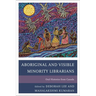 Aboriginal and Visible Minority Librarians: Oral Histories from Canada