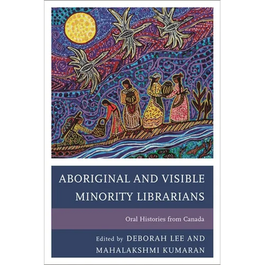 Aboriginal and Visible Minority Librarians: Oral Histories from Canada