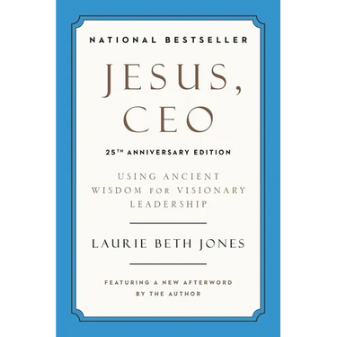 Jesus, CEO (25th Anniversary Edition): Using Ancient Wisdom for Visionary Leadership