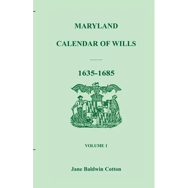 Maryland Calendar of Wills, Volume 1: 1635-1685