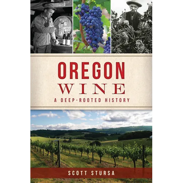 Oregon Wine: A Deep-Rooted History