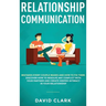 Relationship Communication: Mistakes Every Couple Makes and How to Fix Them: Discover How to Resolve Any Conflict with Your Partner and Create Dee