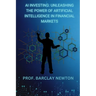 AI Investing: Unleashing the Power of Artificial Intelligence in Financial Markets