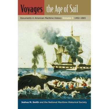 Voyages, the Age of Sail: Documents in American Maritime History, Volume I, 1492-1865