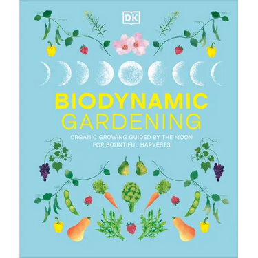Biodynamic Gardening: Organic Growing Guided by the Moon for Bountiful Harvests