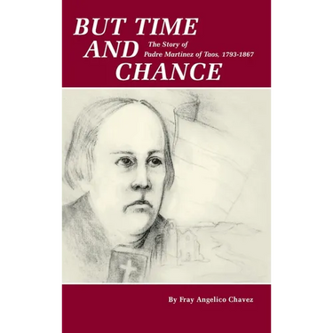 But Time and Chance: The Story of Padre Martinez of Taos, 1793-1867