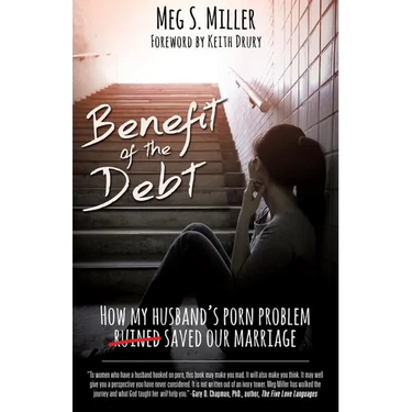 Benefit of the Debt: How my husband's porn problem saved our marriage.