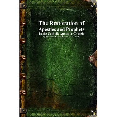 The Restoration of Apostles and Prophets: In the Catholic Apostolic Church