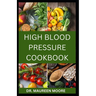 High Blood Pressure Cookbook: 30 Healthy Recipes To Lower High Blood Pressure And Prevent Heart Disease