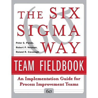 The Six SIGMA Way Team Fieldbook: An Implementation Guide for Process Improvement Teams