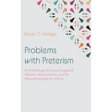 Problems with Preterism: An Eschatology Built Upon Exegetical Fallacies, Mistranslations, and the Misunderstanding of a Genre