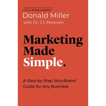 Marketing Made Simple: A Step-By-Step Storybrand Guide for Any Business