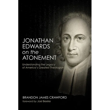 Jonathan Edwards on the Atonement: Understanding the Legacy of America's Greatest Theologian
