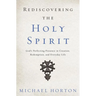 A Rediscovering the Holy Spirit: God's Perfecting Presence in Creation, Redemption, and Everyday Life