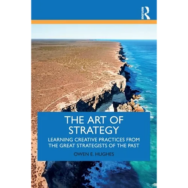 The Art of Strategy: Learning Creative Practices from the Great Strategists of the Past