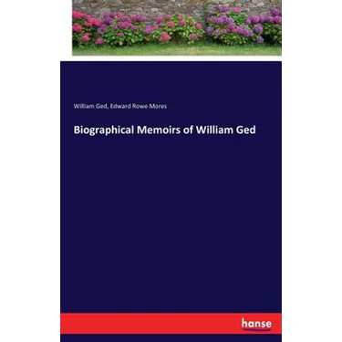 Biographical Memoirs of William Ged