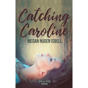 Catching Caroline: Silver Falls: Book One