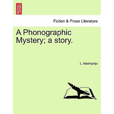 A Phonographic Mystery; A Story.