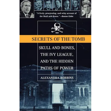 Secrets of the Tomb: Skull and Bones, the Ivy League, and the Hidden Paths of Power